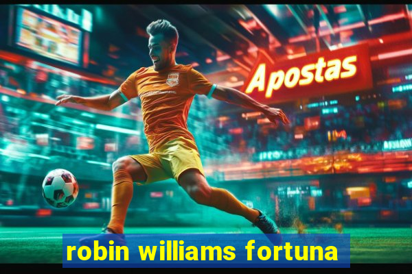 robin williams fortuna